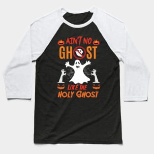 Ain't No Ghost Like The Holy Ghost Baseball T-Shirt